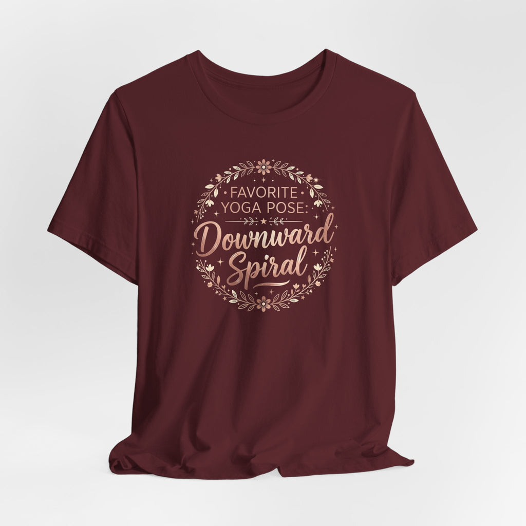 "Favorite Yoga Pose: Downward Spiral" T Shirt | Funny Quote