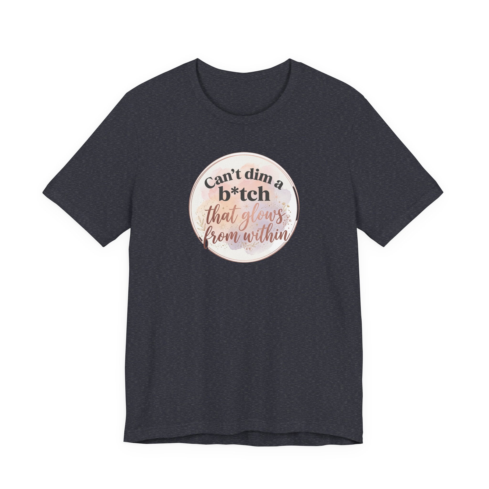 "Can't Dim a B*tch That Glows From Within" T Shirt