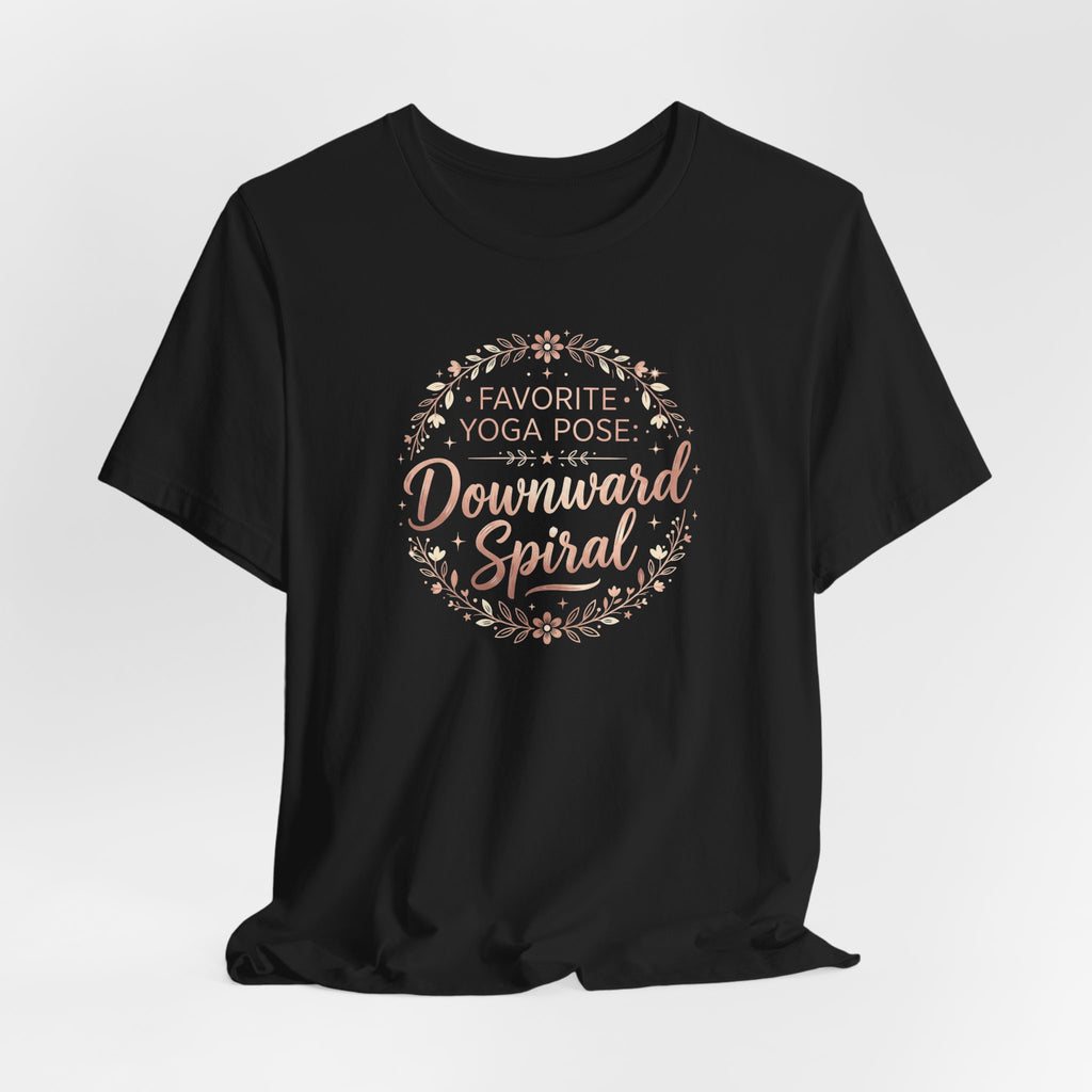 "Favorite Yoga Pose: Downward Spiral" T Shirt | Funny Quote
