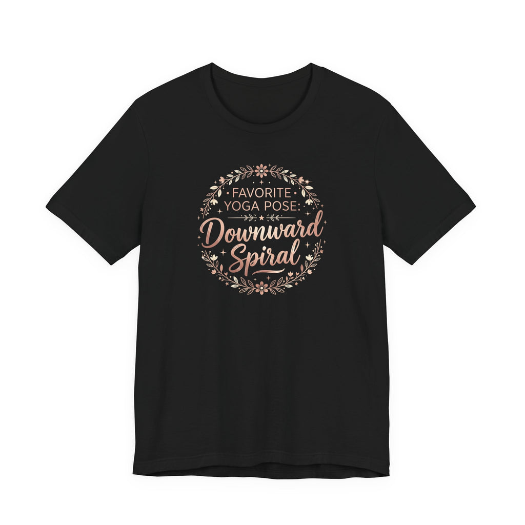 "Favorite Yoga Pose: Downward Spiral" T Shirt | Funny Quote