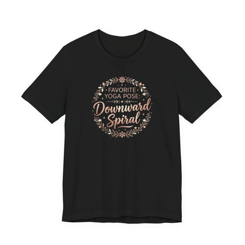 "Favorite Yoga Pose: Downward Spiral" T Shirt | Funny Quote