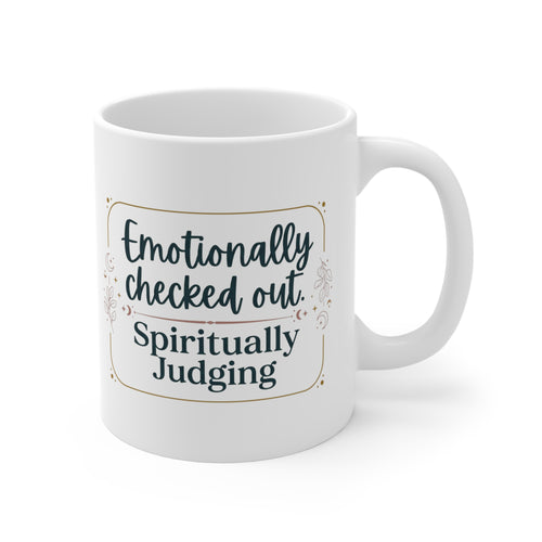 "Emotionally Checked Out, Spiritually Judging" Mug