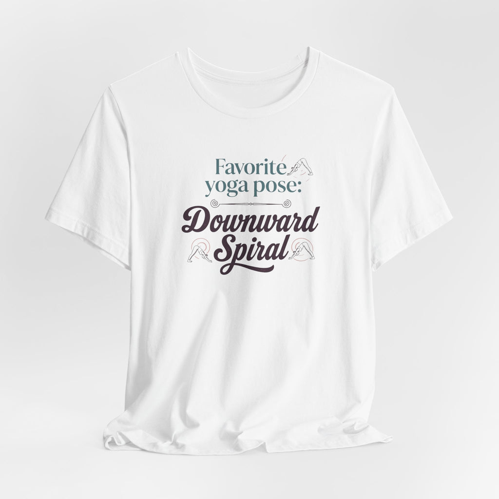 "Favorite Yoga Pose: Downward Spiral" T Shirt | Funny Quote