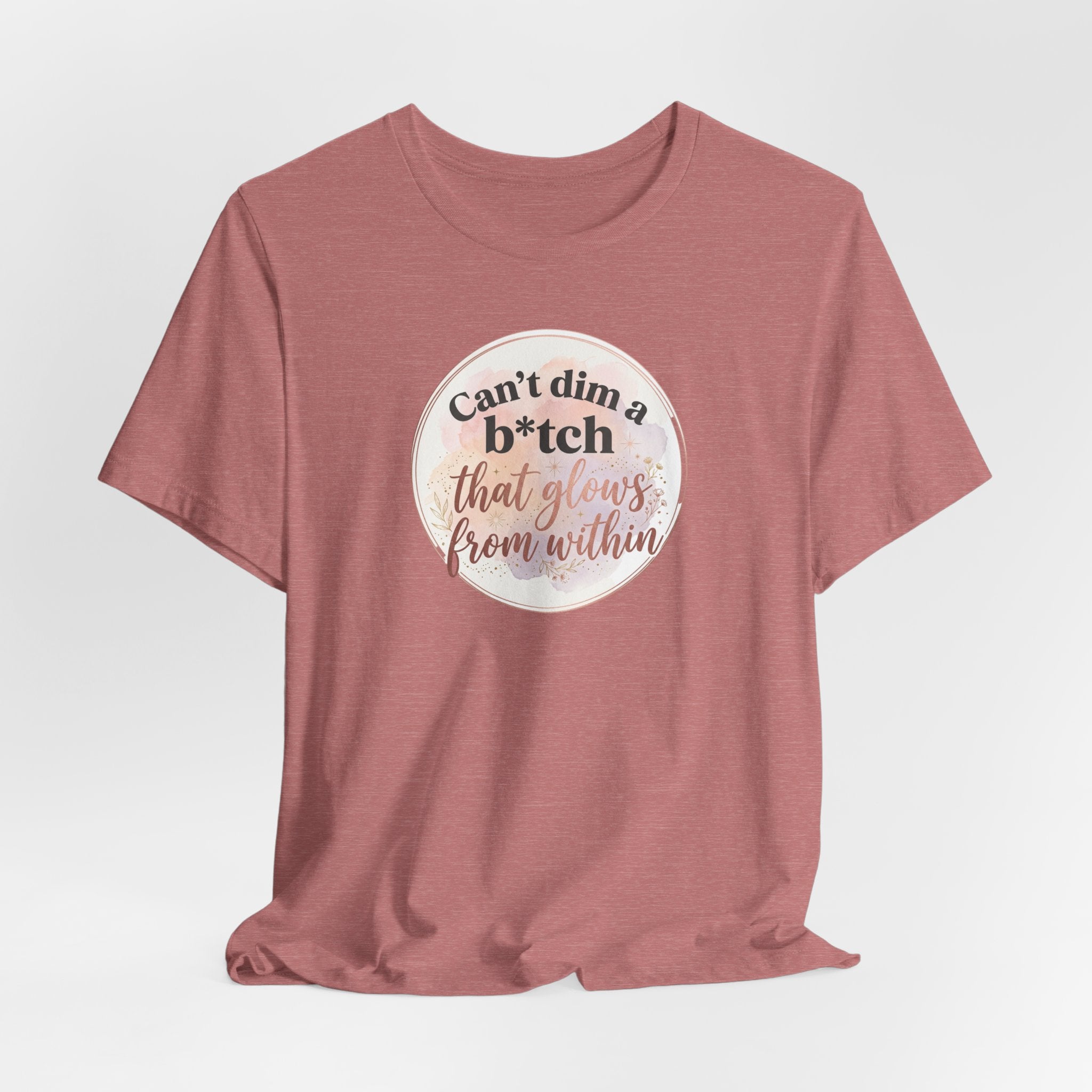 "Can't Dim a B*tch That Glows From Within" T Shirt