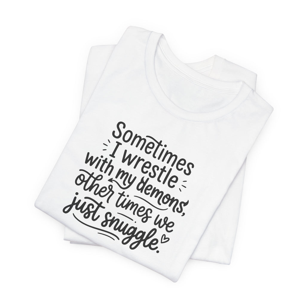 "Snuggling With My Demons" T Shirt | Funny Quote