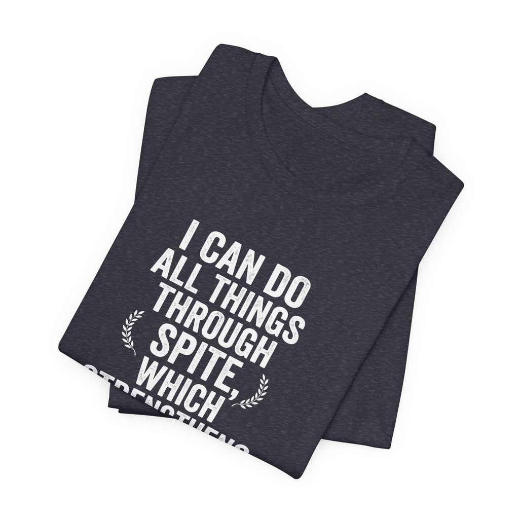 "I can do all things through spite" T shirt | Funny Quote