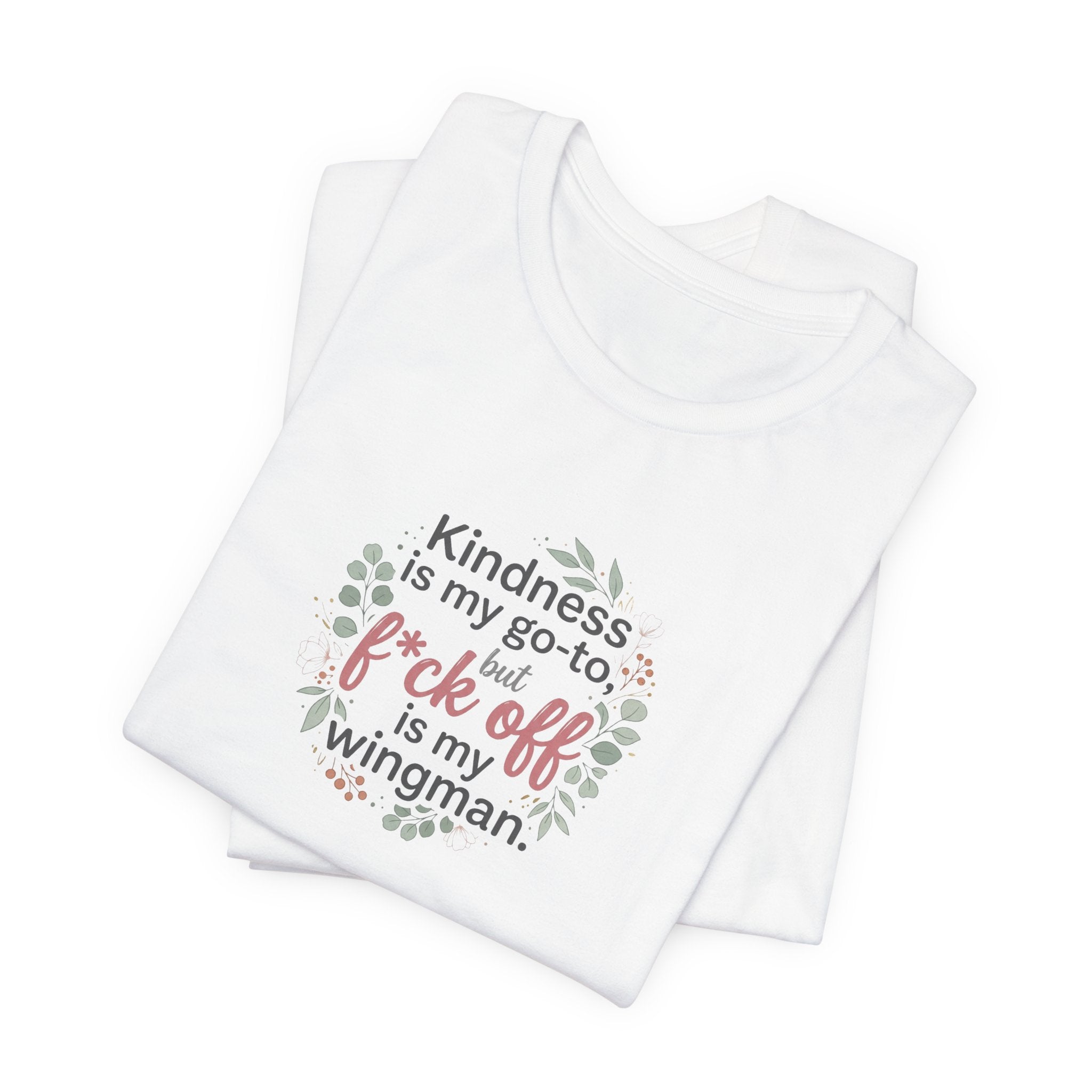 "Kindness is my go-to, f*ck off is my wingman" T shirt | Funny Quote