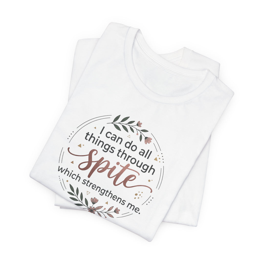 "I can do all things through spite" T shirt | Funny Quote