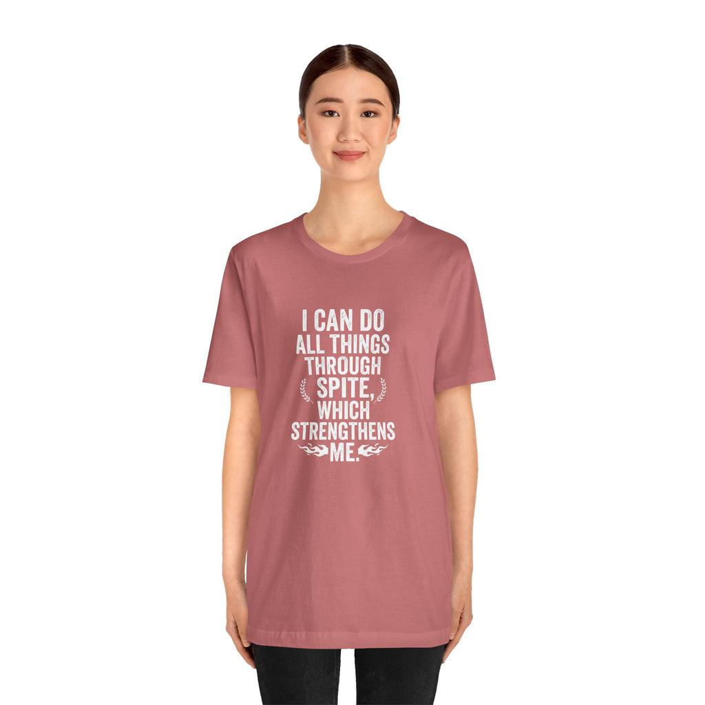 "I can do all things through spite" T shirt | Funny Quote