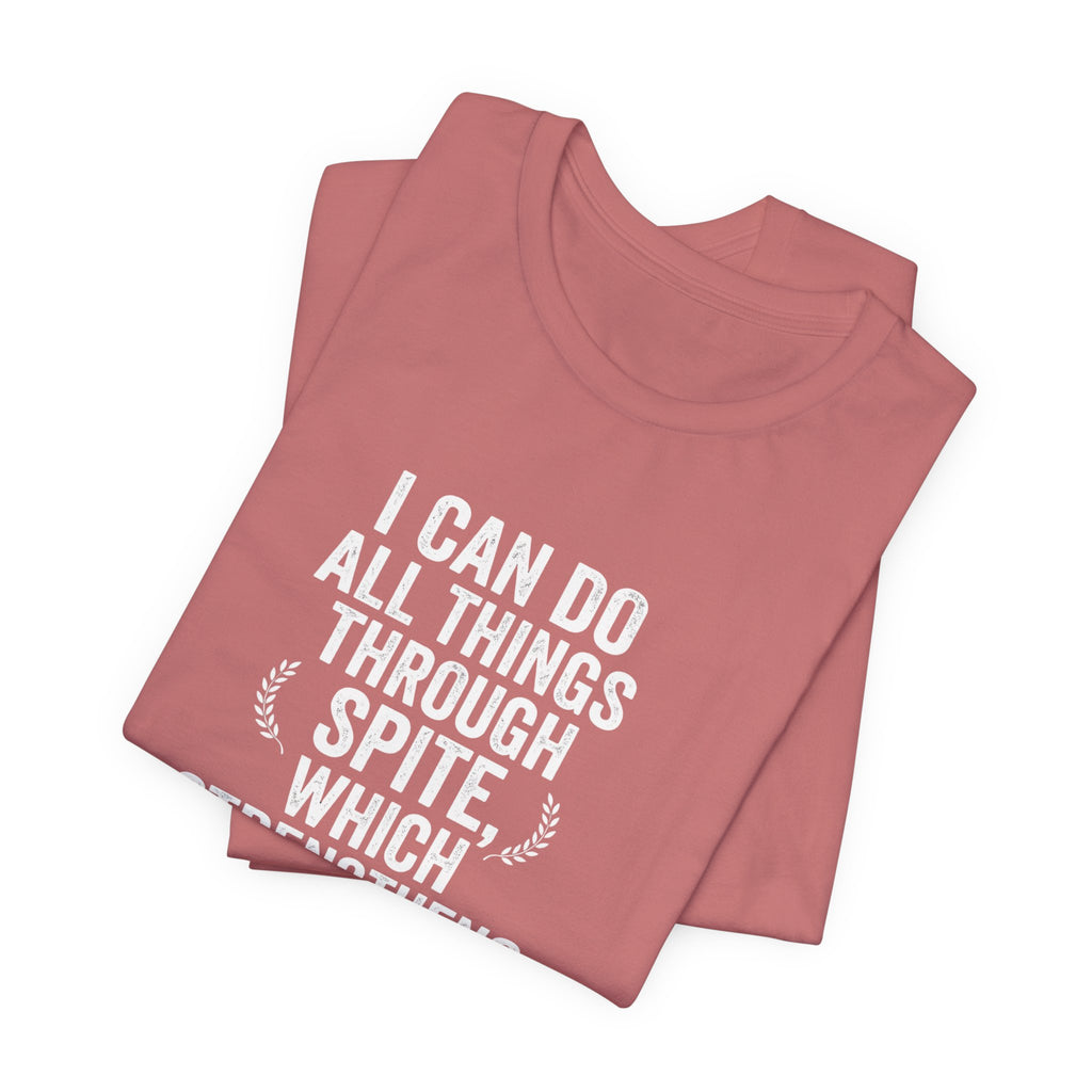 "I can do all things through spite" T shirt | Funny Quote