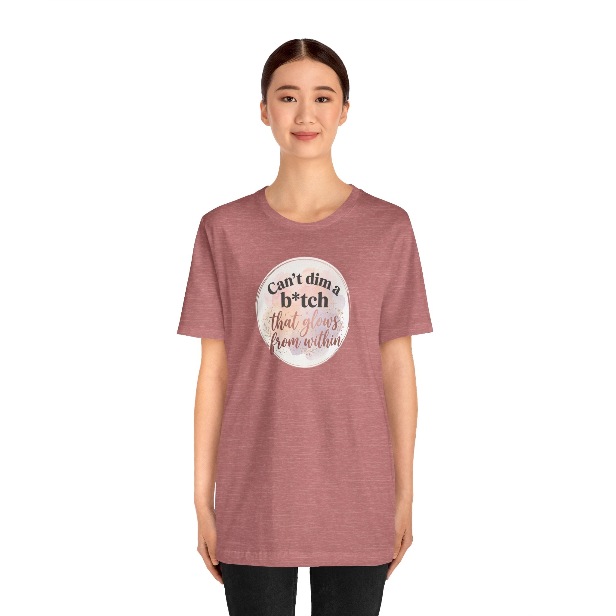 "Can't Dim a B*tch That Glows From Within" T Shirt