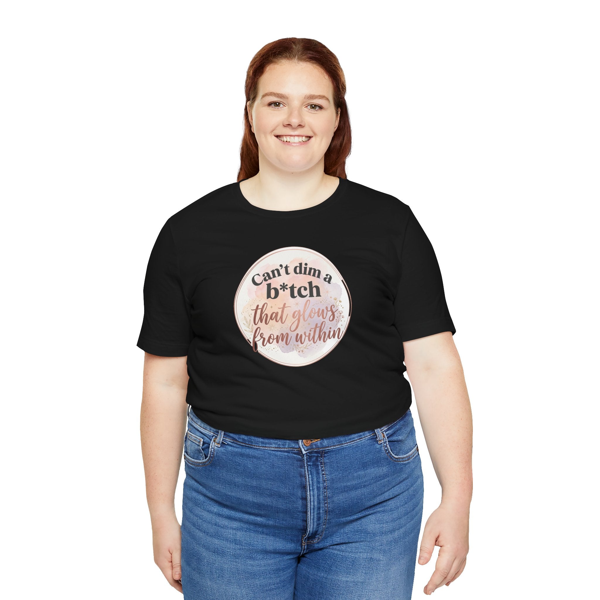 "Can't Dim a B*tch That Glows From Within" T Shirt