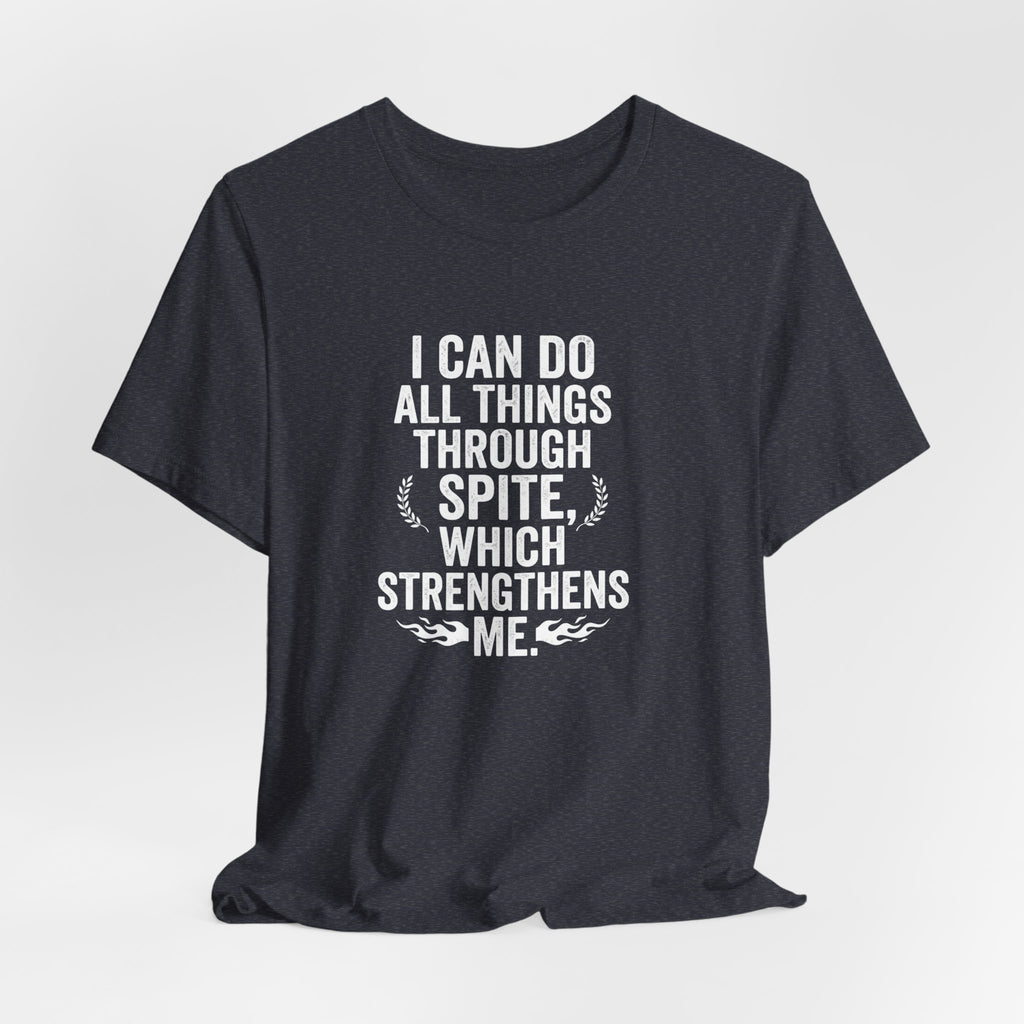 "I can do all things through spite" T shirt | Funny Quote