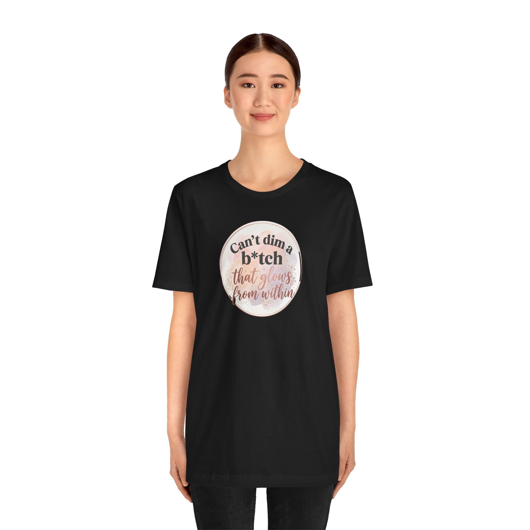 "Can't Dim a B*tch That Glows From Within" T Shirt