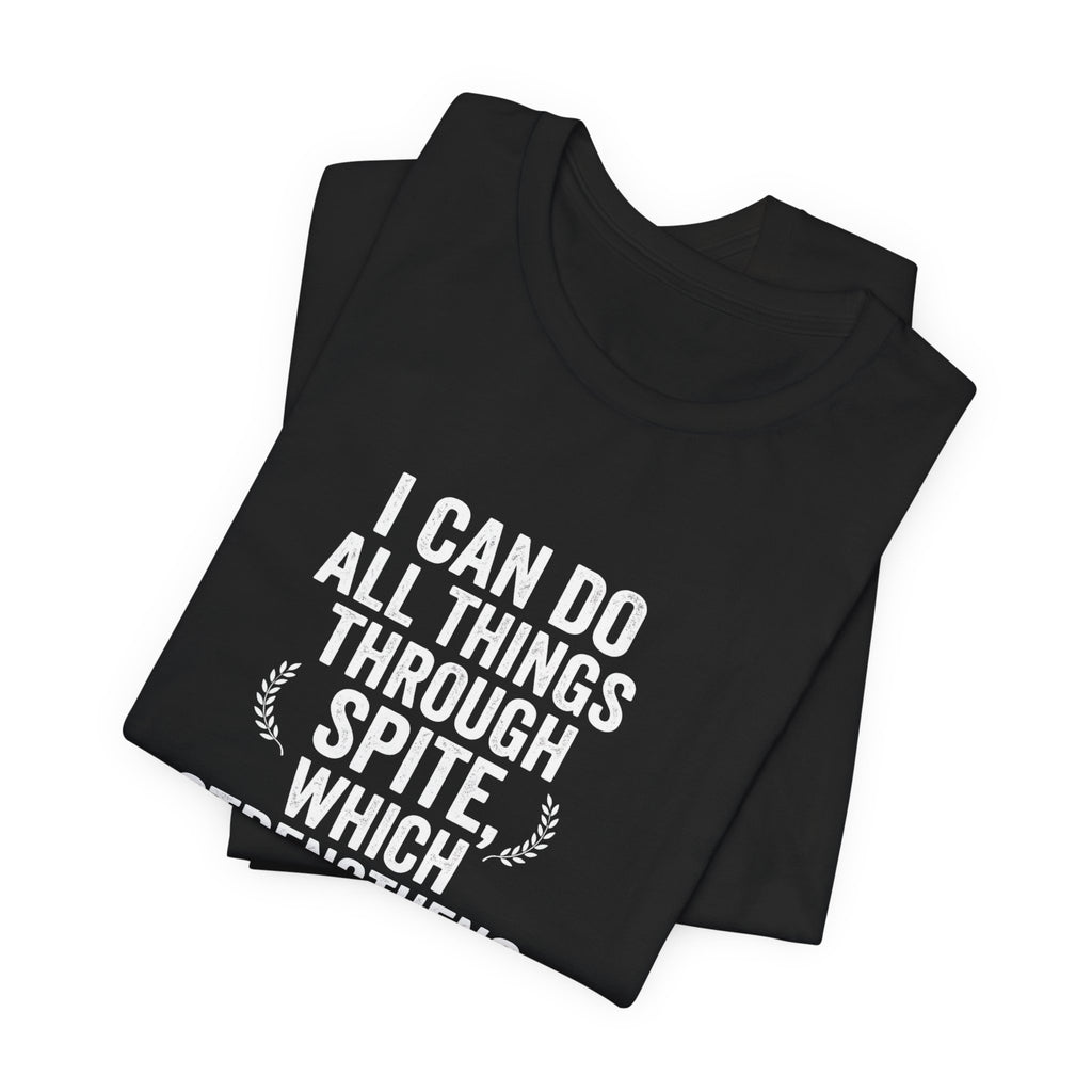 "I can do all things through spite" T shirt | Funny Quote