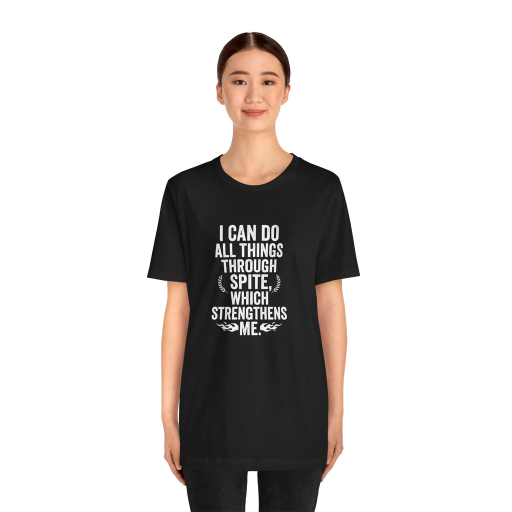 "I can do all things through spite" T shirt | Funny Quote