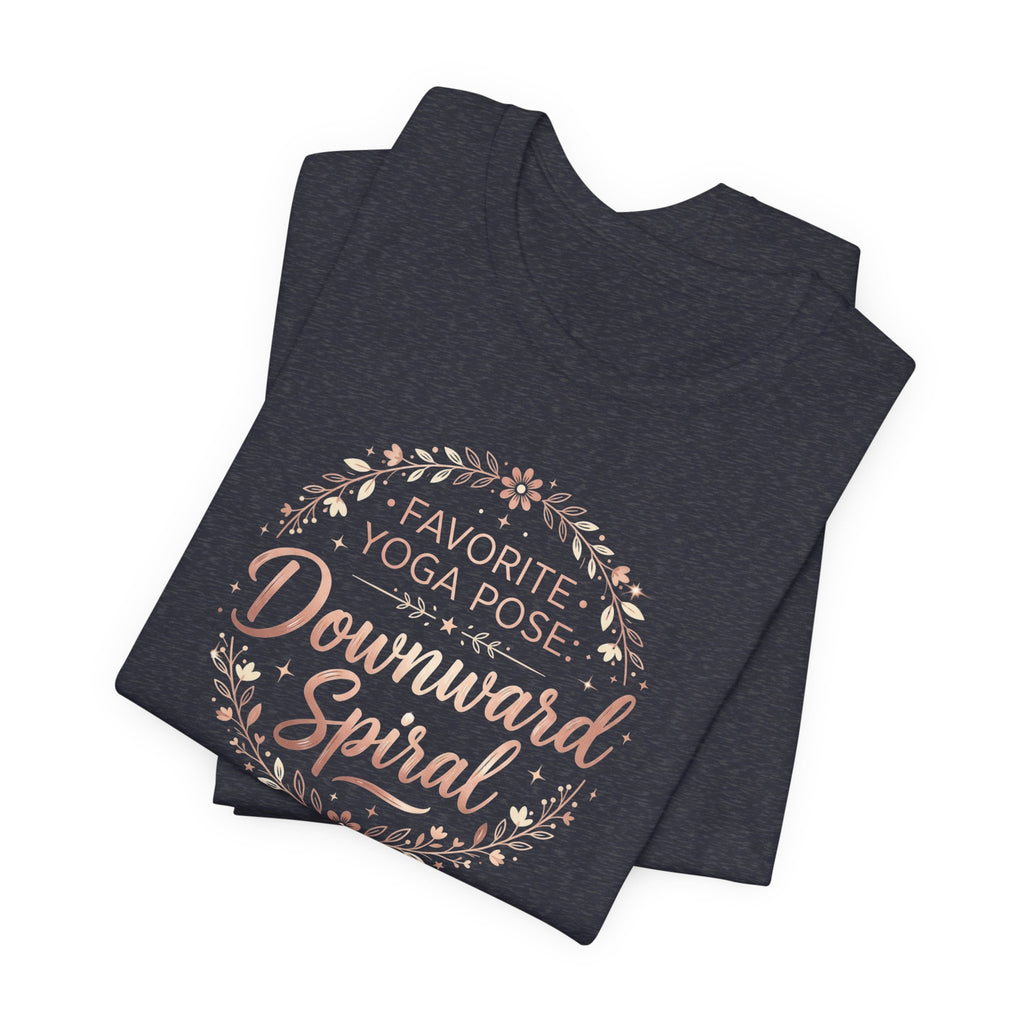 "Favorite Yoga Pose: Downward Spiral" T Shirt | Funny Quote