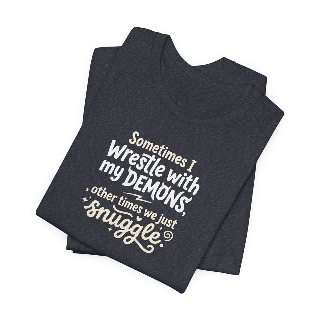 "Snuggling With My Demons" T Shirt | Funny Quote