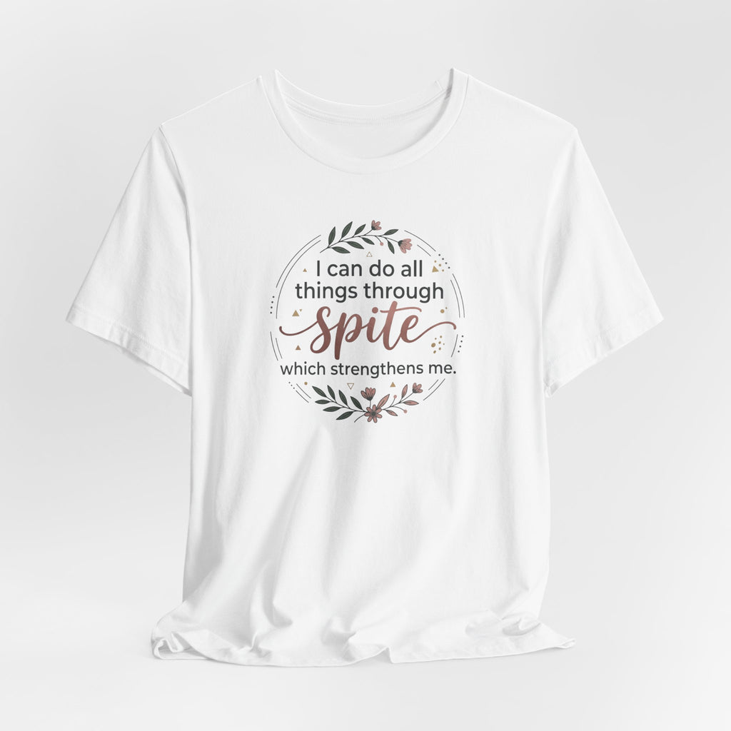 "I can do all things through spite" T shirt | Funny Quote