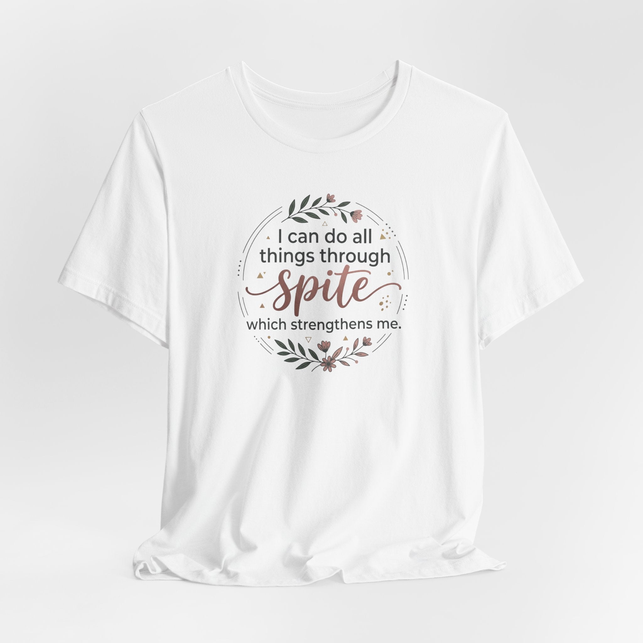 "I can do all things through spite" T shirt | Funny Quote