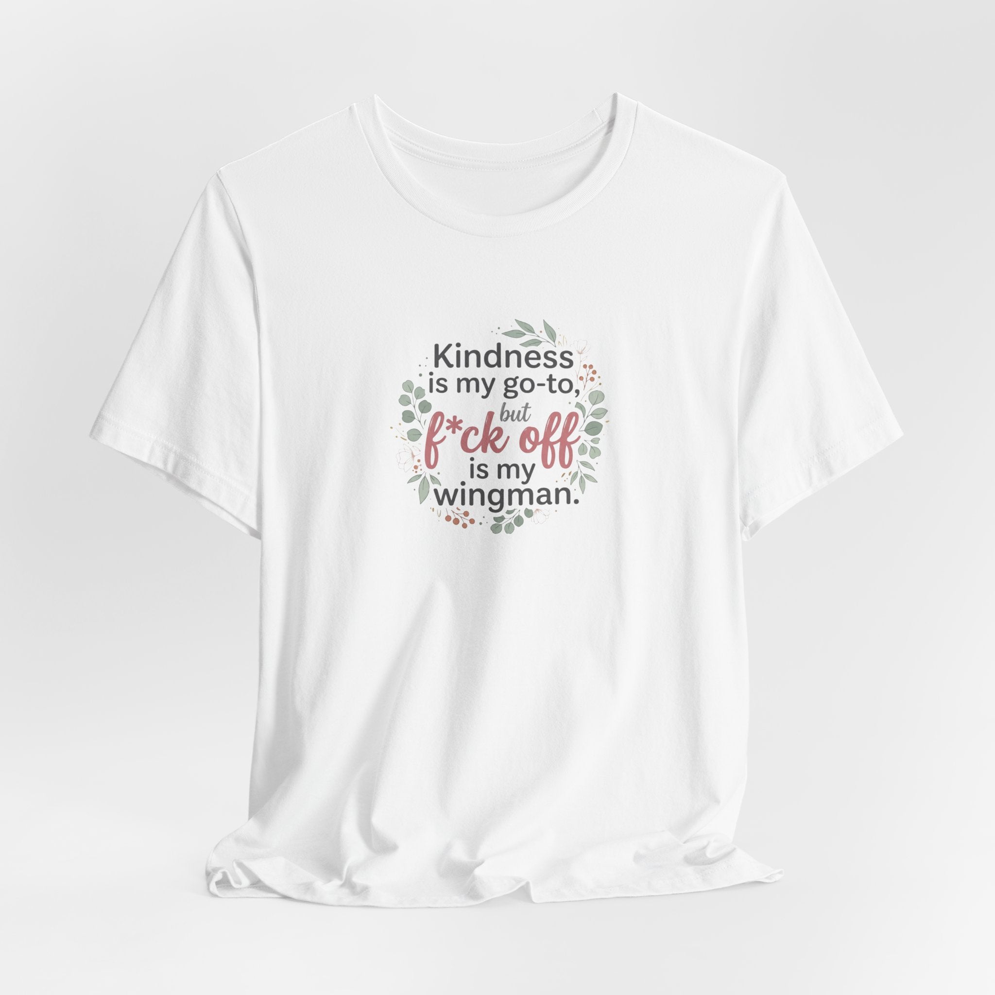 "Kindness is my go-to, f*ck off is my wingman" T shirt | Funny Quote