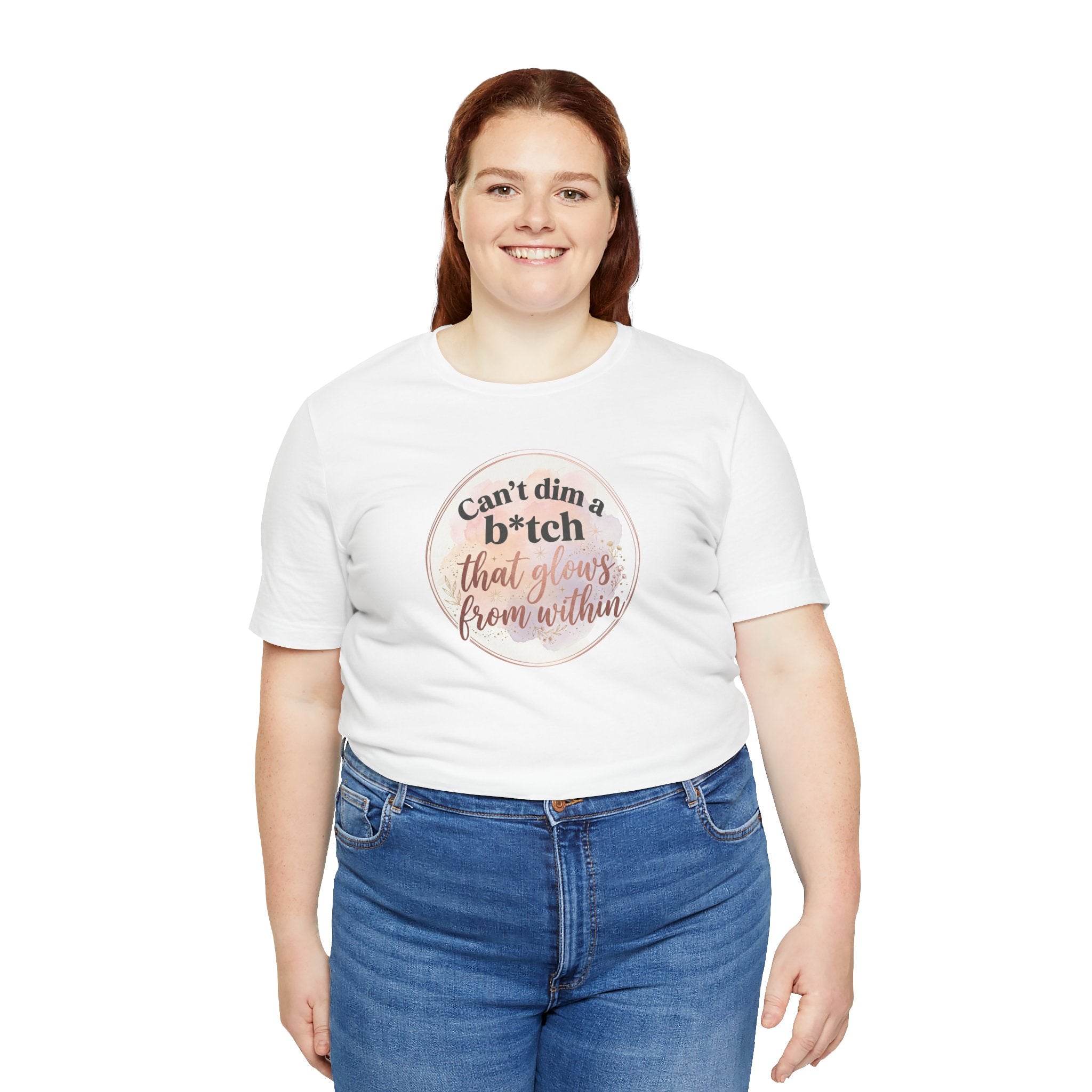 "Can't Dim a B*tch That Glows From Within" T Shirt