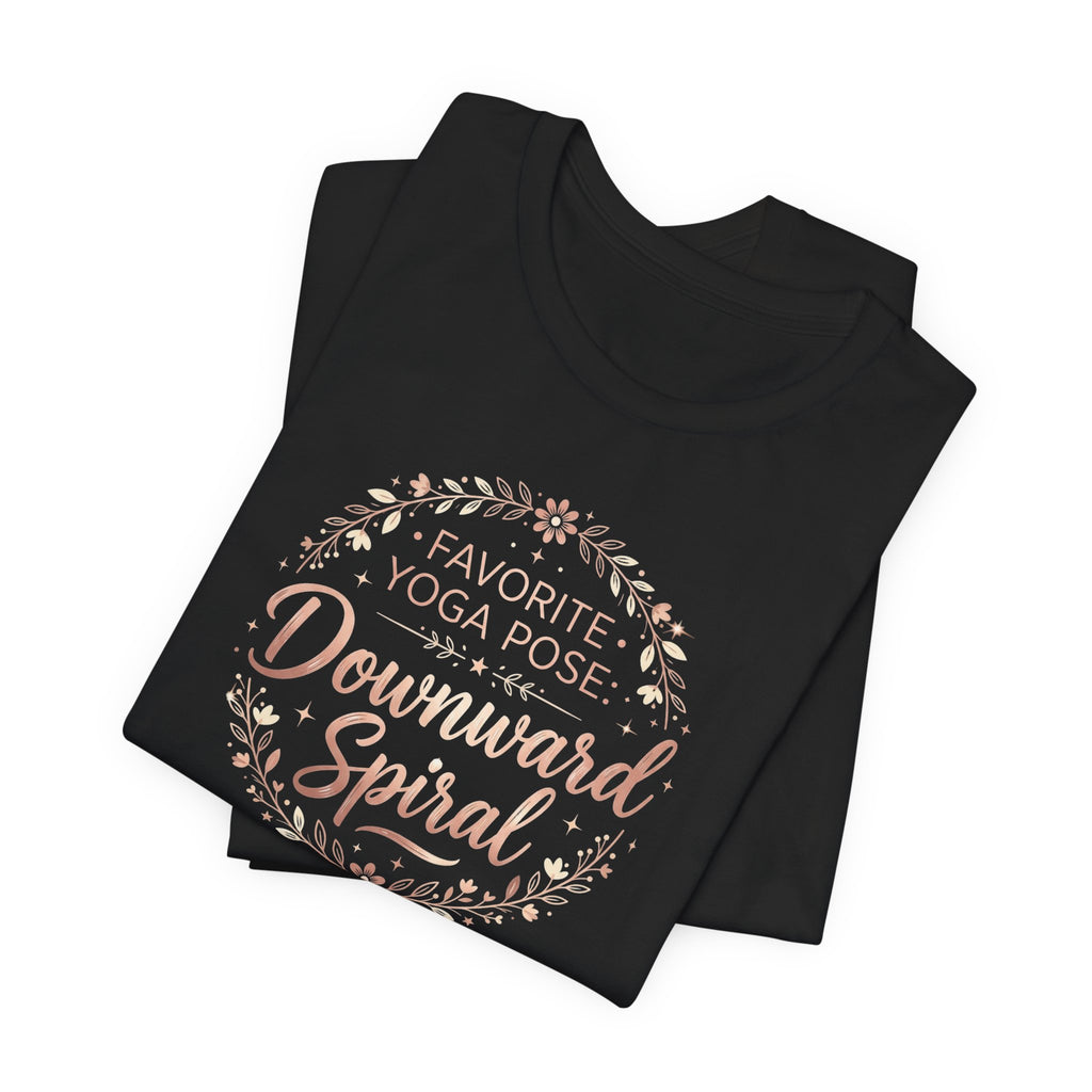 "Favorite Yoga Pose: Downward Spiral" T Shirt | Funny Quote