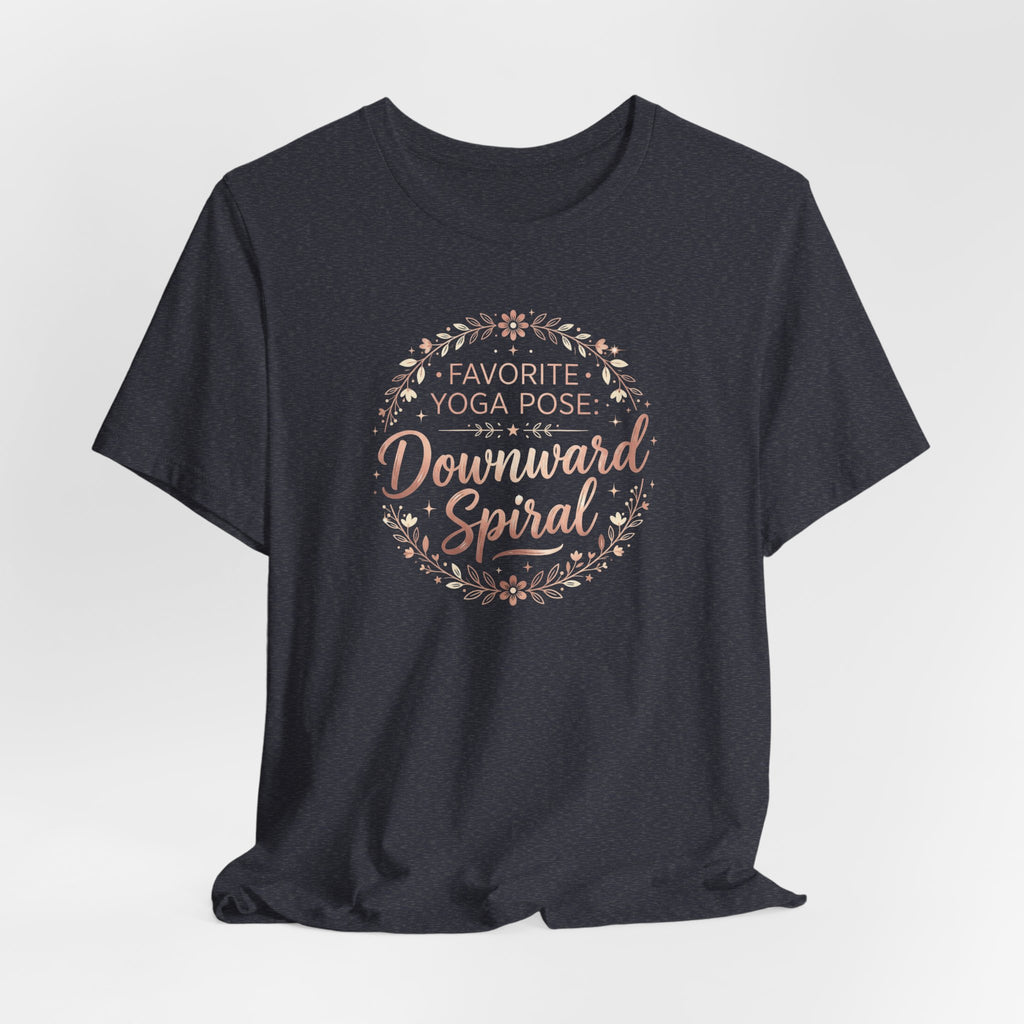 "Favorite Yoga Pose: Downward Spiral" T Shirt | Funny Quote
