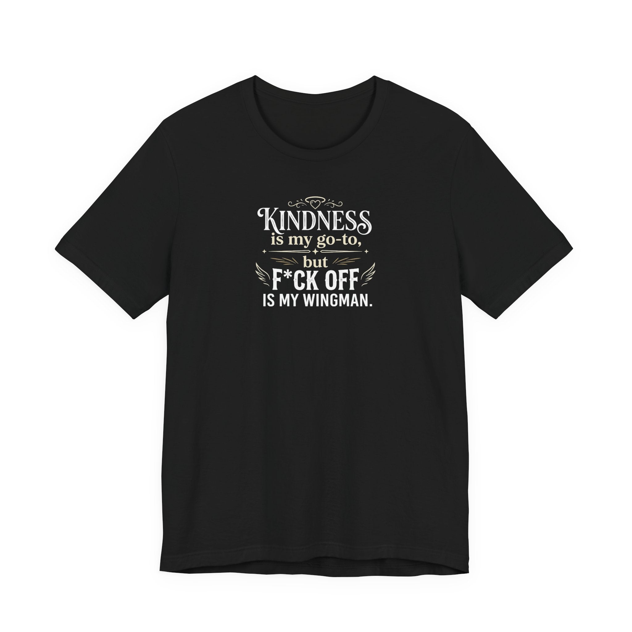 "Kindness is my go-to, f*ck off is my wingman" T shirt | Funny Quote