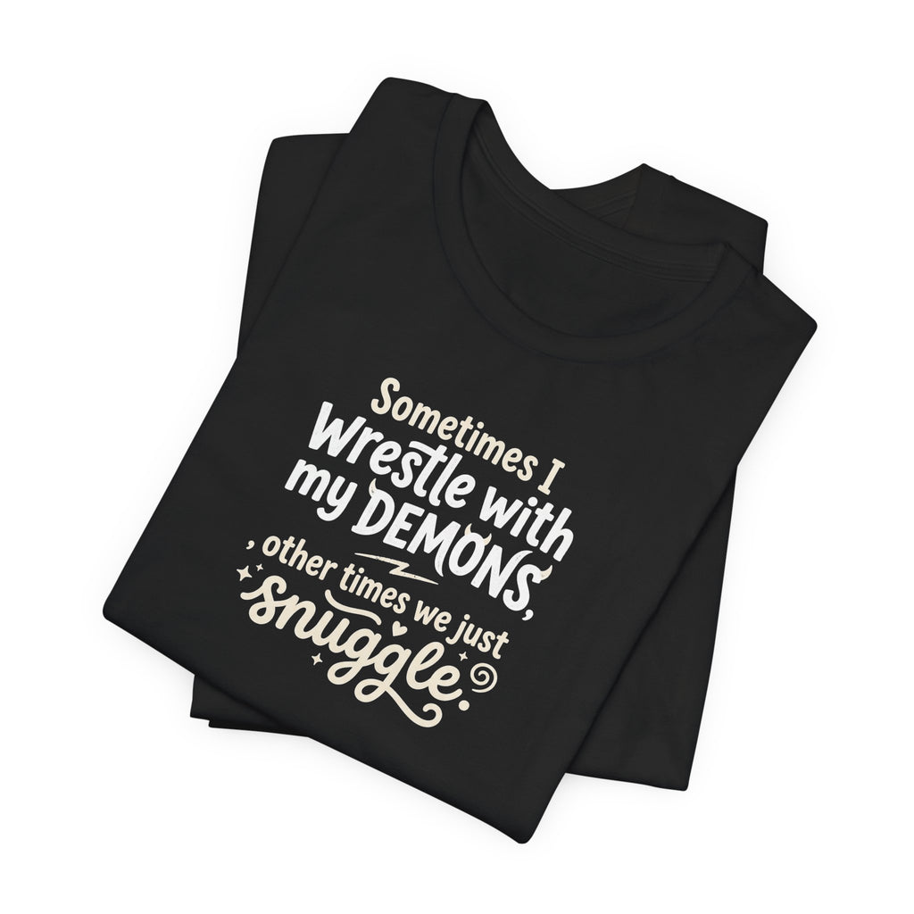 "Snuggling With My Demons" T Shirt | Funny Quote